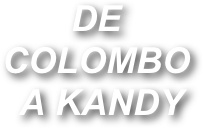 DE COLOMBO
 A KANDY